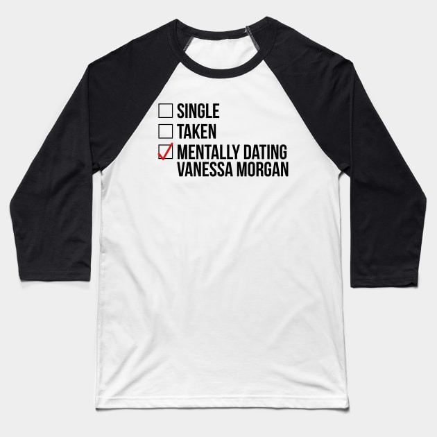 MENTALLY DATING VANESSA MORGAN Baseball T-Shirt by localfandoms